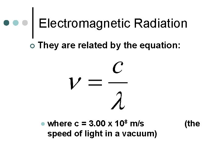 Electromagnetic Radiation ¢ They are related by the equation: l where c = 3.