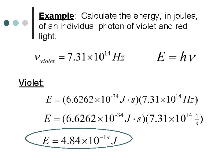 Example: Calculate the energy, in joules, of an individual photon of violet and red
