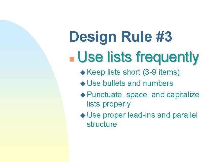 Design Rule #3 n Use lists frequently u Keep lists short (3 -9 items) Design Rule #3 n Use lists frequently u Keep lists short (3 -9 items)