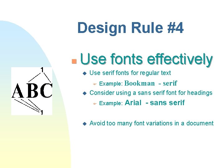 Design Rule #4 n Use fonts effectively u Use serif fonts for regular text Design Rule #4 n Use fonts effectively u Use serif fonts for regular text