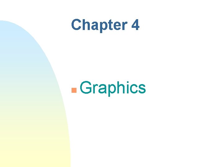Chapter 4 n Graphics Chapter 4 n Graphics
