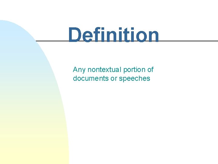 Definition Any nontextual portion of documents or speeches Definition Any nontextual portion of documents or speeches