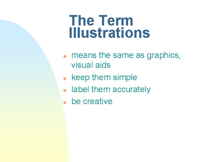 The Term Illustrations n n means the same as graphics, visual aids keep them The Term Illustrations n n means the same as graphics, visual aids keep them