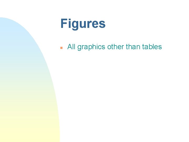 Figures n All graphics other than tables Figures n All graphics other than tables