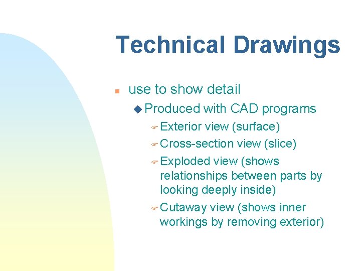 Technical Drawings n use to show detail u Produced F Exterior with CAD programs Technical Drawings n use to show detail u Produced F Exterior with CAD programs