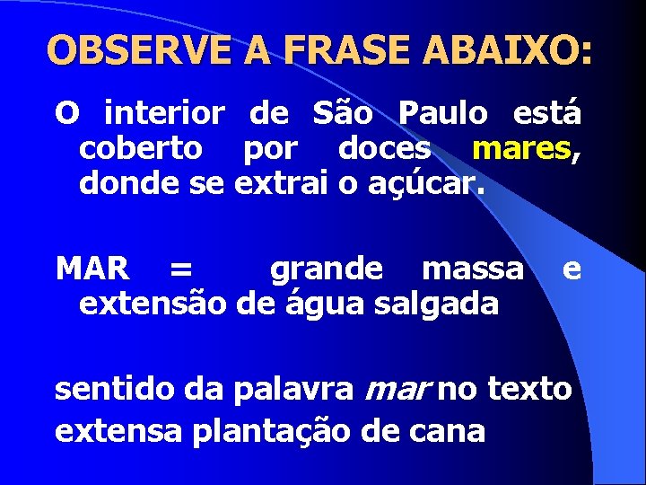 OBSERVE A FRASE ABAIXO: O interior de São Paulo está coberto por doces mares,