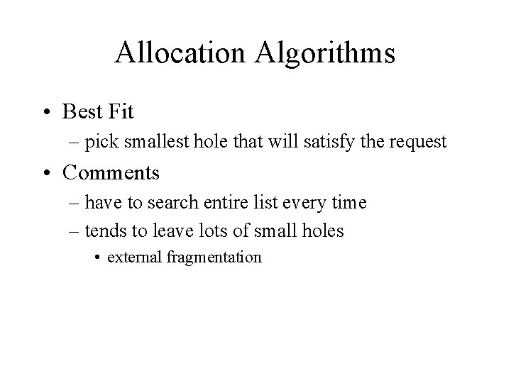 Allocation Algorithms • Best Fit – pick smallest hole that will satisfy the request Allocation Algorithms • Best Fit – pick smallest hole that will satisfy the request
