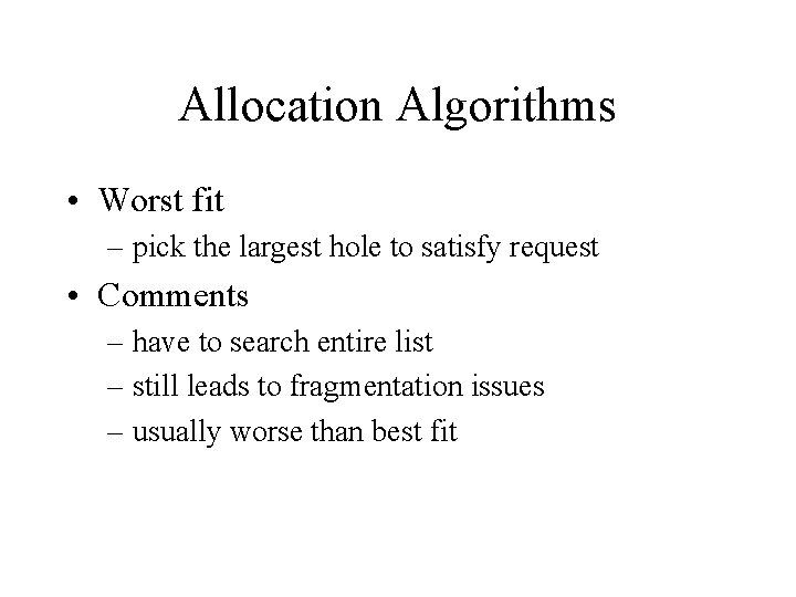 Allocation Algorithms • Worst fit – pick the largest hole to satisfy request • Allocation Algorithms • Worst fit – pick the largest hole to satisfy request •