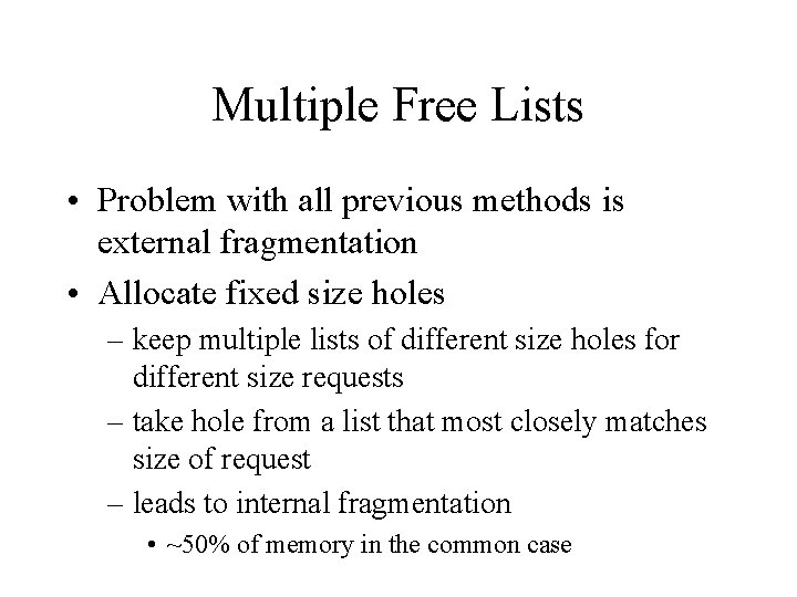 Multiple Free Lists • Problem with all previous methods is external fragmentation • Allocate Multiple Free Lists • Problem with all previous methods is external fragmentation • Allocate