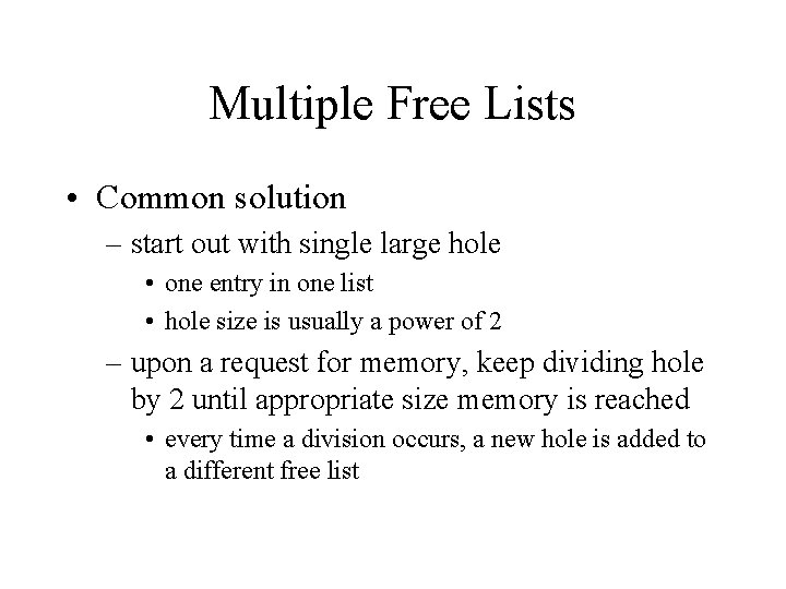 Multiple Free Lists • Common solution – start out with single large hole • Multiple Free Lists • Common solution – start out with single large hole •