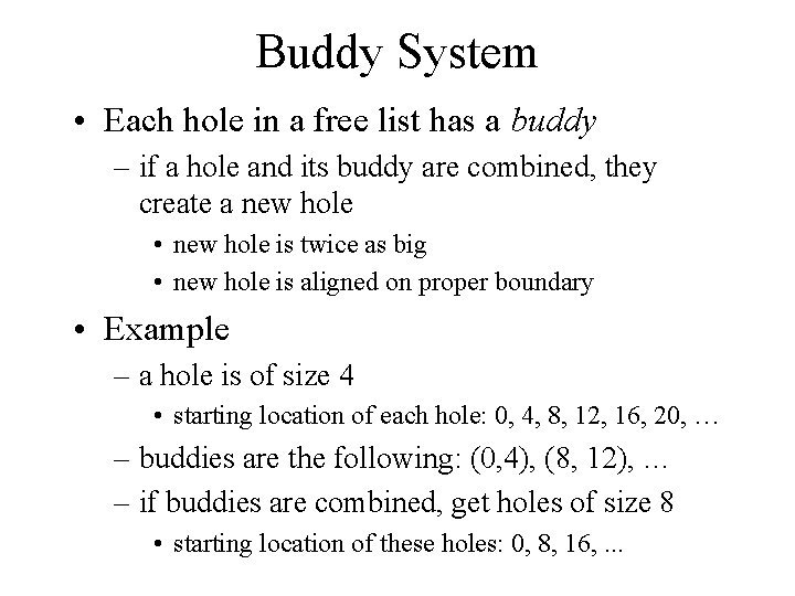 Buddy System • Each hole in a free list has a buddy – if Buddy System • Each hole in a free list has a buddy – if