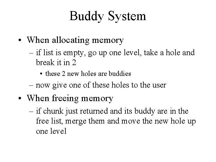 Buddy System • When allocating memory – if list is empty, go up one Buddy System • When allocating memory – if list is empty, go up one