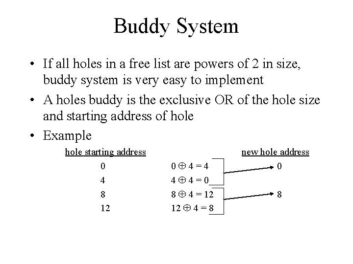 Buddy System • If all holes in a free list are powers of 2 Buddy System • If all holes in a free list are powers of 2