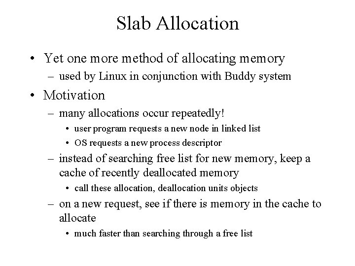 Slab Allocation • Yet one more method of allocating memory – used by Linux Slab Allocation • Yet one more method of allocating memory – used by Linux