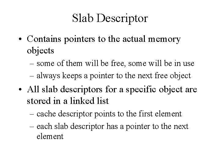 Slab Descriptor • Contains pointers to the actual memory objects – some of them Slab Descriptor • Contains pointers to the actual memory objects – some of them
