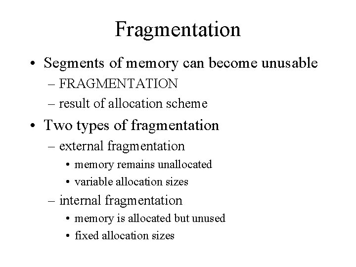 Fragmentation • Segments of memory can become unusable – FRAGMENTATION – result of allocation Fragmentation • Segments of memory can become unusable – FRAGMENTATION – result of allocation