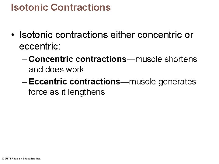 Isotonic Contractions • Isotonic contractions either concentric or eccentric: – Concentric contractions—muscle shortens and