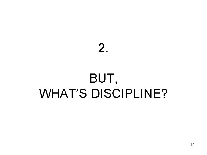 2. BUT, WHAT’S DISCIPLINE? 10 