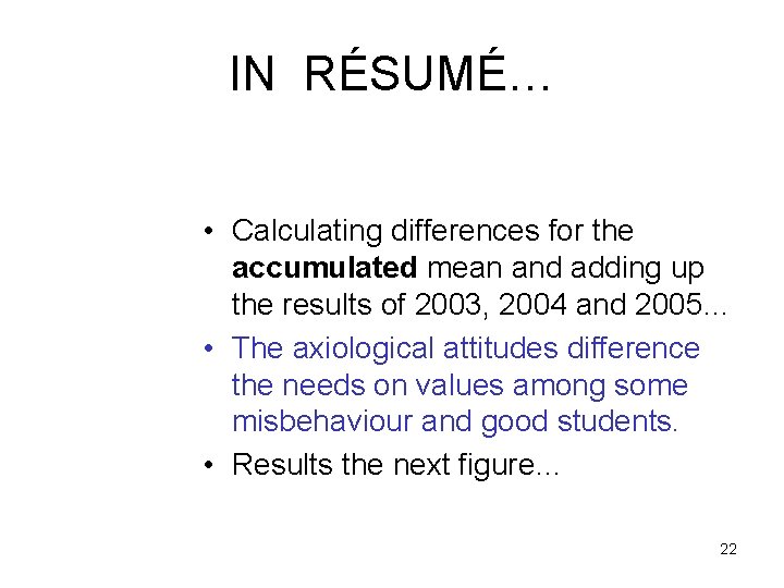 IN RÉSUMÉ… • Calculating differences for the accumulated mean and adding up the results