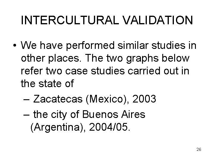 INTERCULTURAL VALIDATION • We have performed similar studies in other places. The two graphs