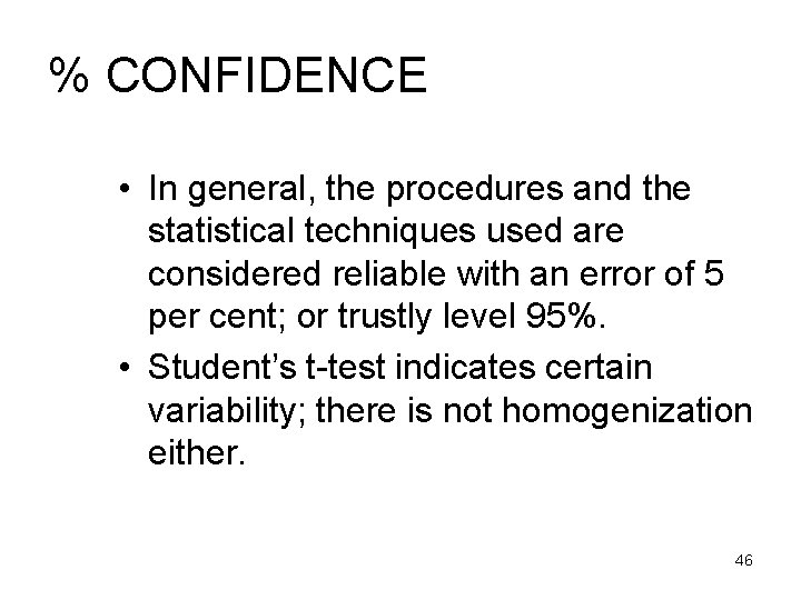 % CONFIDENCE • In general, the procedures and the statistical techniques used are considered