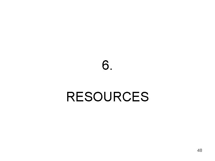 6. RESOURCES 48 