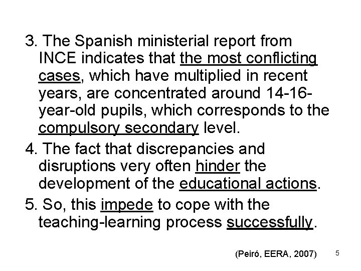 3. The Spanish ministerial report from INCE indicates that the most conflicting cases, which