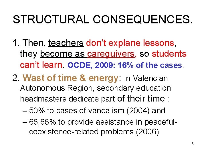 STRUCTURAL CONSEQUENCES. 1. Then, teachers don’t explane lessons, they become as careguivers, so students