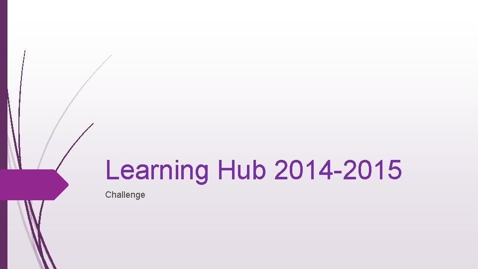 Learning Hub 2014 -2015 Challenge 