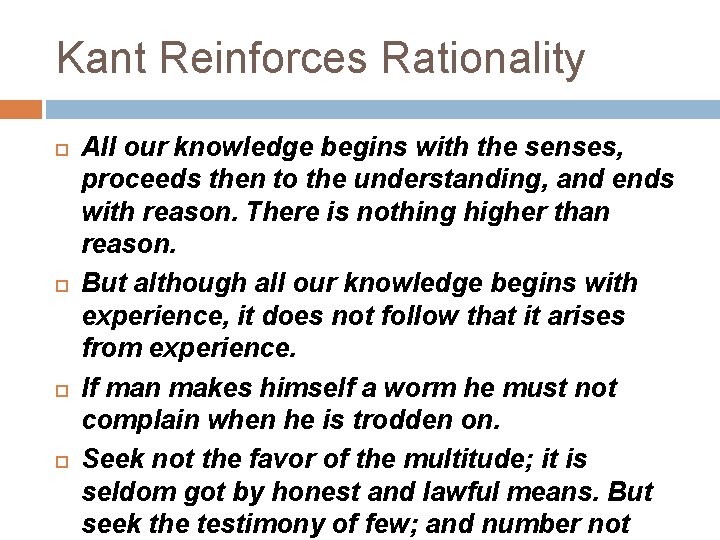 Kant Reinforces Rationality All our knowledge begins with the senses, proceeds then to the