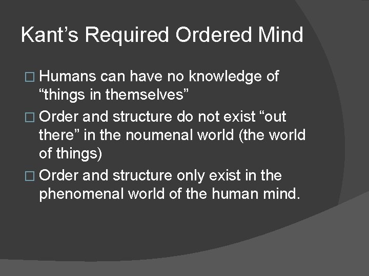 Kant’s Required Ordered Mind � Humans can have no knowledge of “things in themselves”