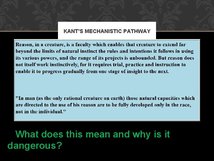 KANT’S MECHANISTIC PATHWAY What does this mean and why is it dangerous? 