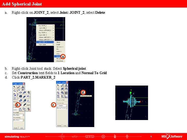 Add Spherical Joint a. Right-click on JOINT_2, select Joint: JOINT_2, select Delete a b.