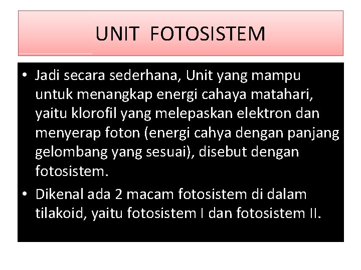 UNIT FOTOSISTEM • Jadi secara sederhana, Unit yang mampu untuk menangkap energi cahaya matahari,