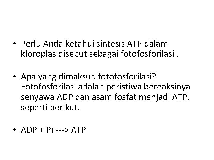  • Perlu Anda ketahui sintesis ATP dalam kloroplas disebut sebagai fotofosforilasi. • Apa