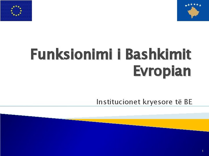 Funksionimi i Bashkimit Evropian Institucionet kryesore të BE 1 