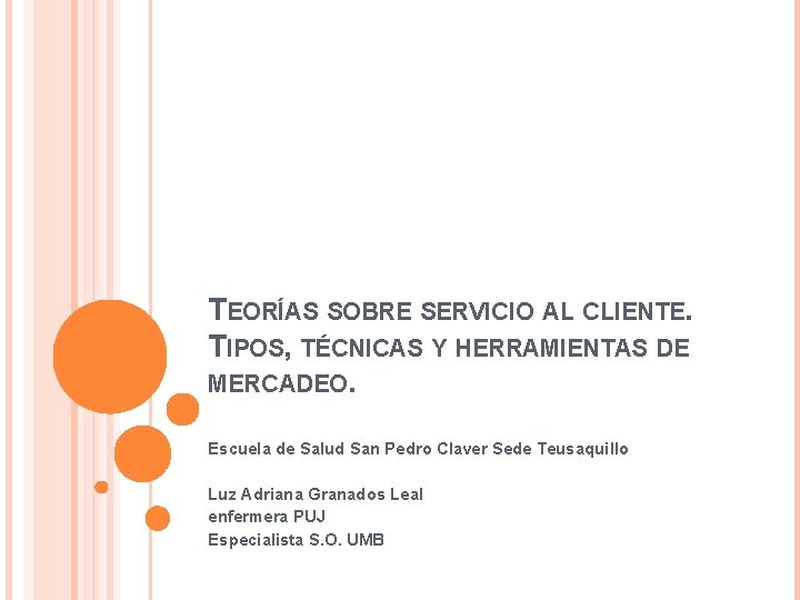 TEORÍAS SOBRE SERVICIO AL CLIENTE. TIPOS, TÉCNICAS Y HERRAMIENTAS DE MERCADEO. Escuela de Salud