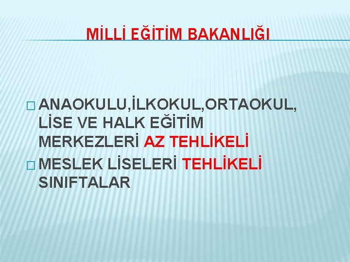 MİLLİ EĞİTİM BAKANLIĞI � ANAOKULU, İLKOKUL, ORTAOKUL, LİSE VE HALK EĞİTİM MERKEZLERİ AZ TEHLİKELİ