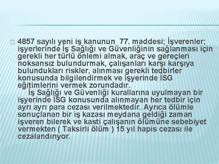 � 4857 sayılı yeni iş kanunun 77. maddesi; İşverenler; işyerlerinde İş Sağlığı ve Güvenliğinin