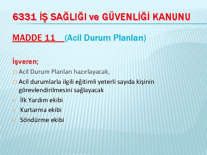 6331 İŞ SAĞLIĞI ve GÜVENLİĞİ KANUNU MADDE 11 (Acil Durum Planları) İşveren; � Acil