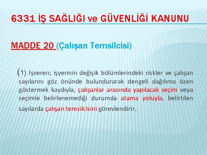 6331 İŞ SAĞLIĞI ve GÜVENLİĞİ KANUNU MADDE 20 (Çalışan Temsilcisi) (1) İşveren; işyerinin değişik