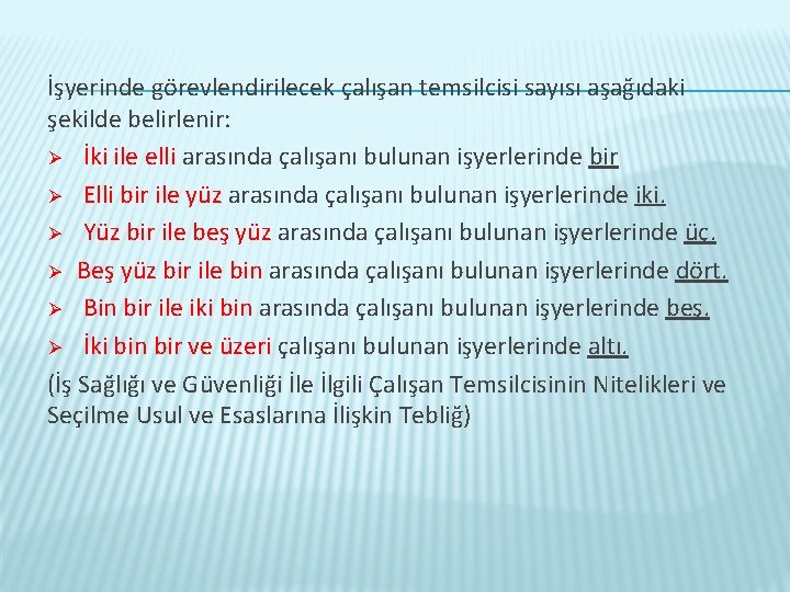 İşyerinde görevlendirilecek çalışan temsilcisi sayısı aşağıdaki şekilde belirlenir: Ø İki ile elli arasında çalışanı