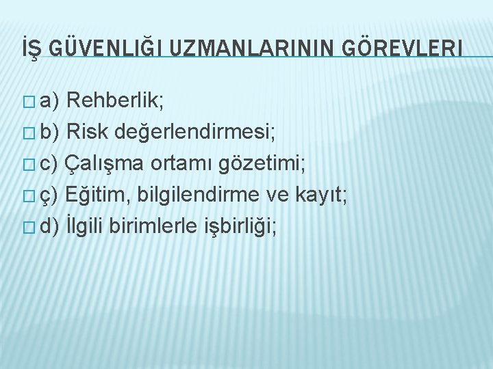 İŞ GÜVENLIĞI UZMANLARININ GÖREVLERI � a) Rehberlik; � b) Risk değerlendirmesi; � c) Çalışma