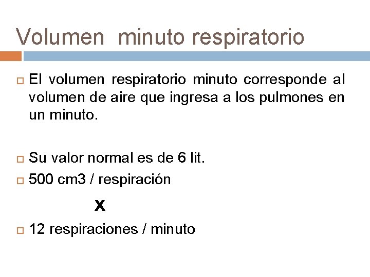 Volumen minuto respiratorio El volumen respiratorio minuto corresponde al volumen de aire que ingresa