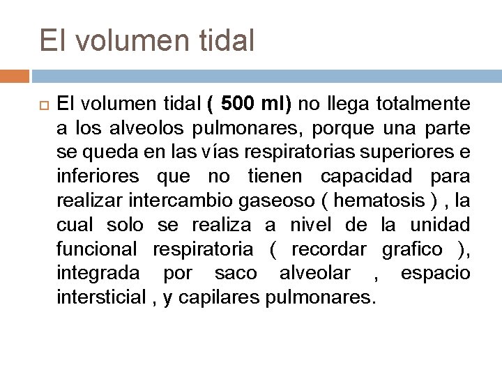 El volumen tidal ( 500 ml) no llega totalmente a los alveolos pulmonares, porque