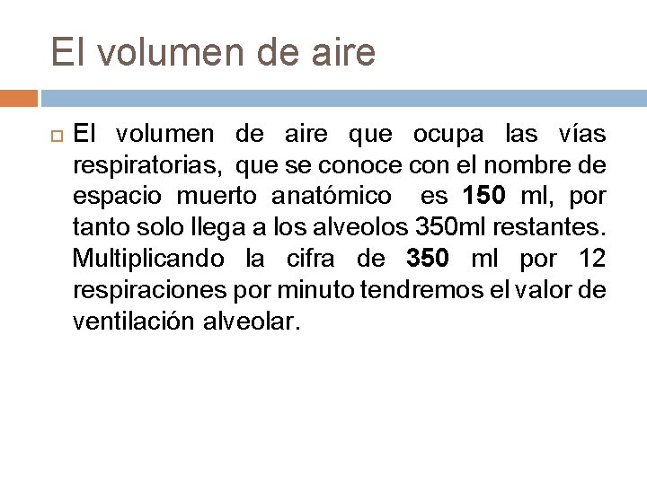 El volumen de aire que ocupa las vías respiratorias, que se conoce con el