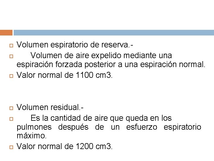  Volumen espiratorio de reserva. Volumen de aire expelido mediante una espiración forzada posterior