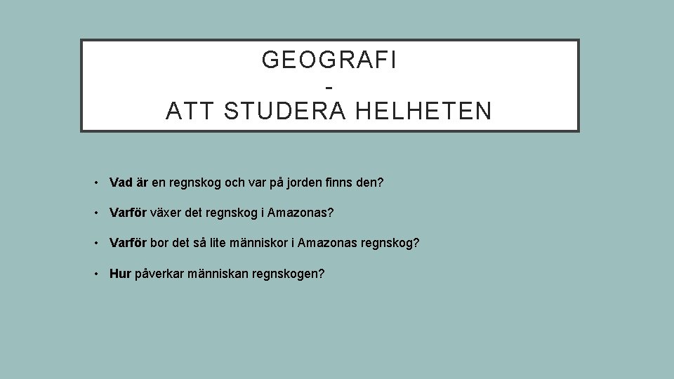 GEOGRAFI ATT STUDERA HELHETEN • Vad är en regnskog och var på jorden finns