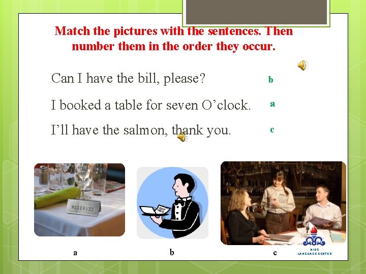 Match the pictures with the sentences. Then number them in the order they occur.
