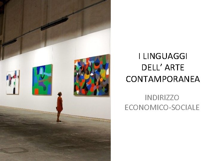 I LINGUAGGI DELL’ ARTE CONTAMPORANEA INDIRIZZO ECONOMICO-SOCIALE 